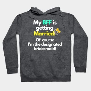 My BFF is getting married designated bridesmaid Hoodie